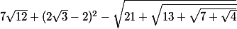 7\sqrt{12}+(2\sqrt{3}-2)^2-\sqrt{21+\sqrt{13+\sqrt{7+\sqrt{4}}}